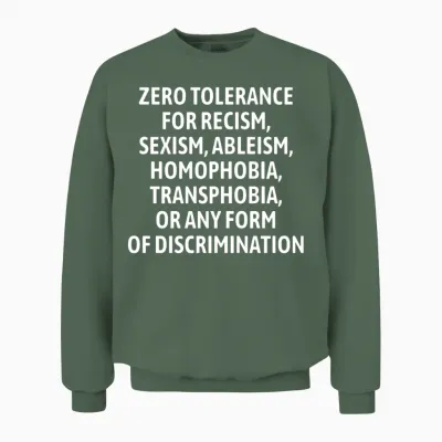 Zero Tolerance for Racism Sexism Ableism Homophobi Unisex Sweatshirt - Military Green