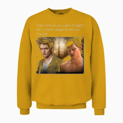 Twilight Saga I Watch Twilight for the Plot Meme Movie T-Shirt, Black, S Unisex Sweatshirt - Gold
