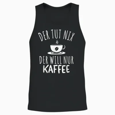 Men's T-Shirt with German Text "der Tut Nix Der Will Nur Kaffee [german Unisex Tank Top - Black