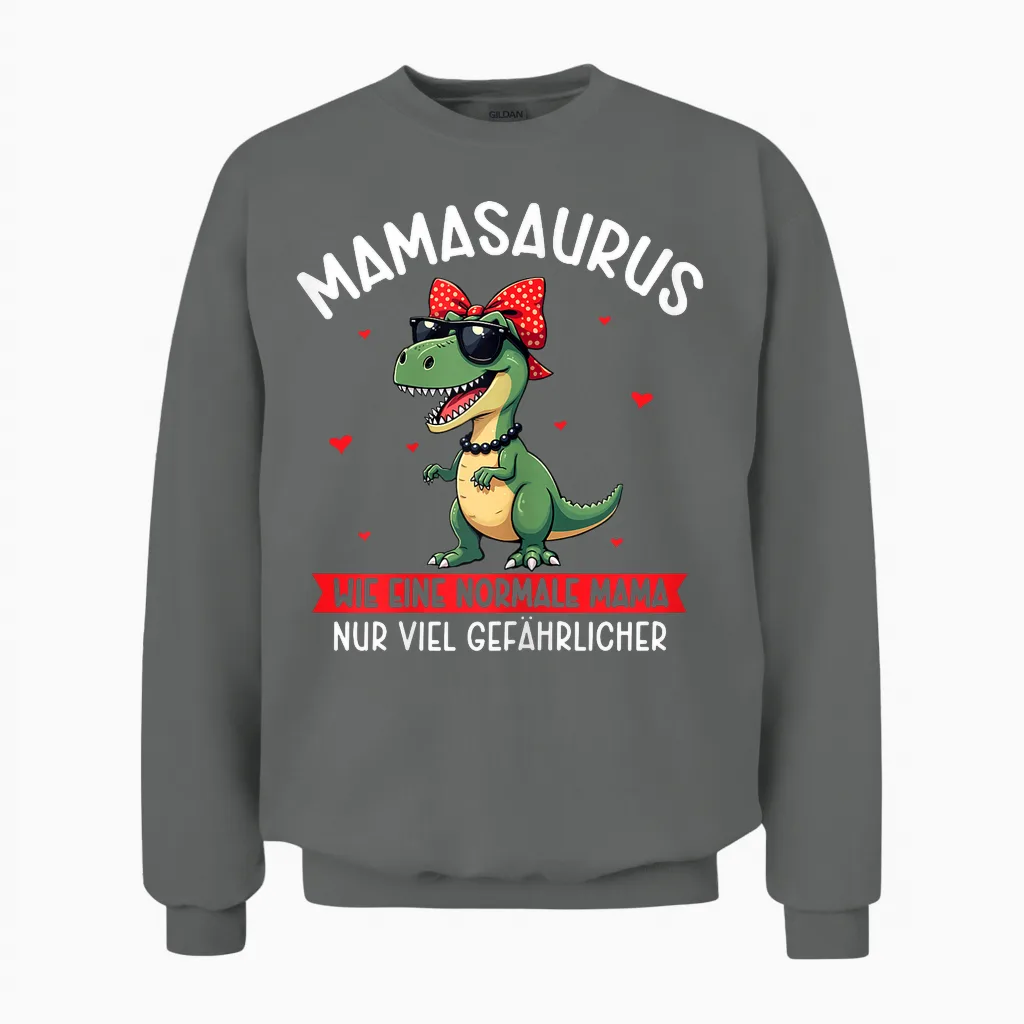 Mamasaurus Wie Eine Normale Mama Nur Viel Gefährlicher Mama Unisex Sweatshirt in Graphite Heather
