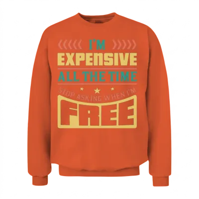 I’m Expensive All the Time Double Meaning Joke Unisex Sweatshirt - Orange