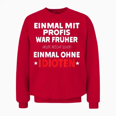 Einmal Mit Profis War Früher - Lustiger Spruch Herren Fun Unisex Sweatshirt - Red