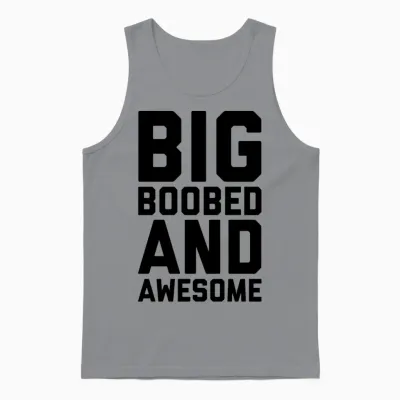 Big Boobed and Awesome Funny Sarcastic Rude Quote Unisex Tank Top - Sport Grey