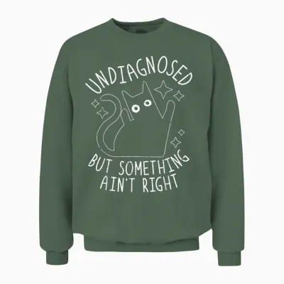 Undiagnosed but Something Ain't Right Funny Adhd Cat Humor Unisex Sweatshirt - Military Green