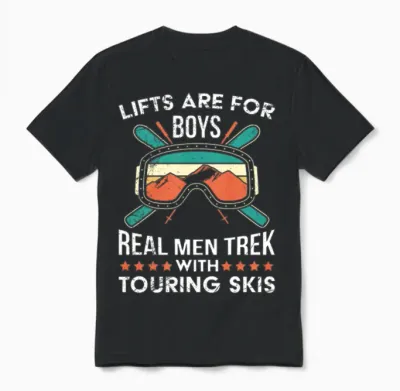 Lifts Are for Boys Real Men Trek Touring Skis Unisex T-Shirt - Black
