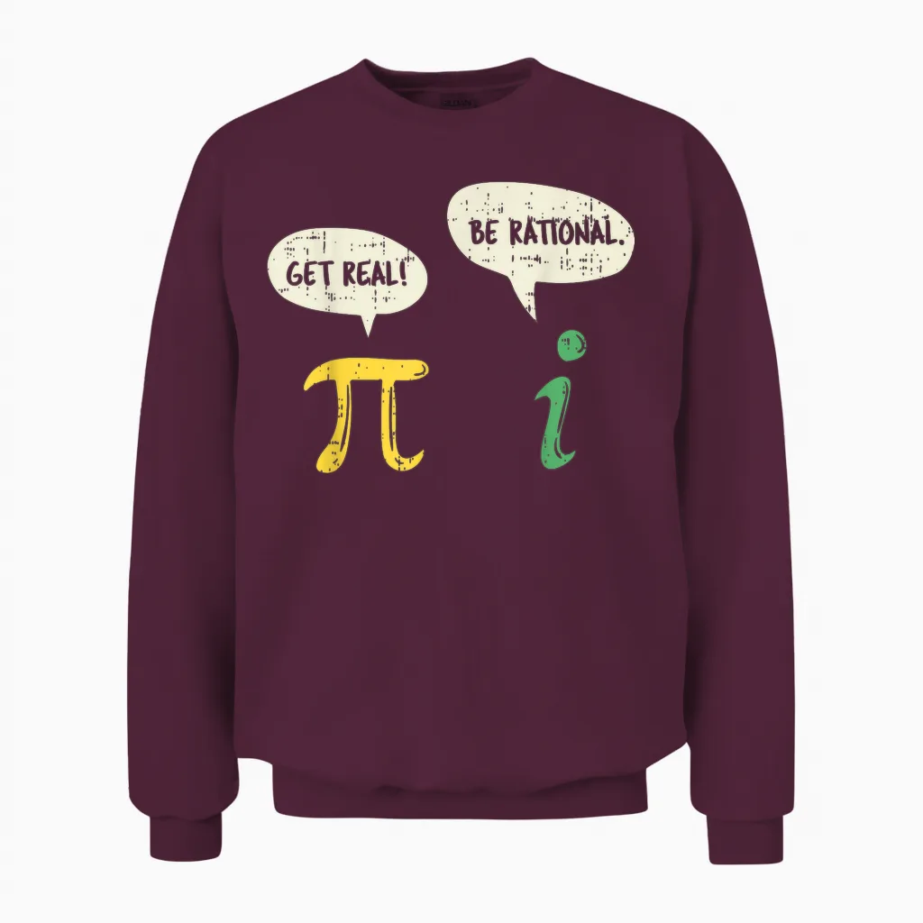 Funny Get Real Be Rational Shirt Pi Math Teacher Geek Gift Unisex Sweatshirt in Maroon