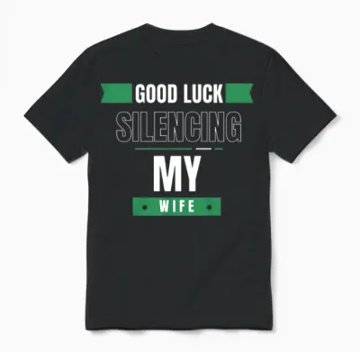 Good Luck Silencing My Wife Unisex T-Shirt - Black