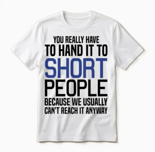 You Really Have to Hand It to Short People Unisex T-Shirt in White