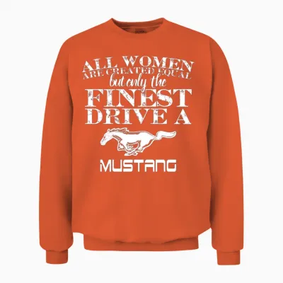 The Finest Drive a Mustang - All Women Are Equal Unisex Sweatshirt - Orange