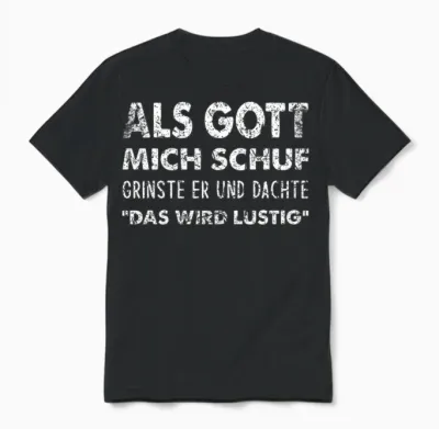 Als Gott Mich Schuf Grinste Er Und Dachte “das Wird Lustig“ Unisex T-Shirt - Black