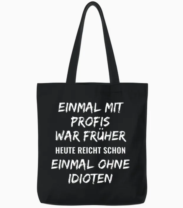 Funny Work T-Shirt with German Text "einmal" with Professionals Was Earlier, Black Tote Bags in Black