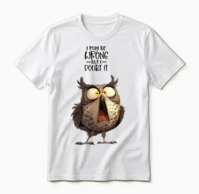 I May Be Wrong but Doubt It Owl Funny Quote Unisex T-Shirt - White