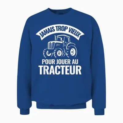 Never Too Old to Play Tractor Farmer Unisex Sweatshirt - Royal