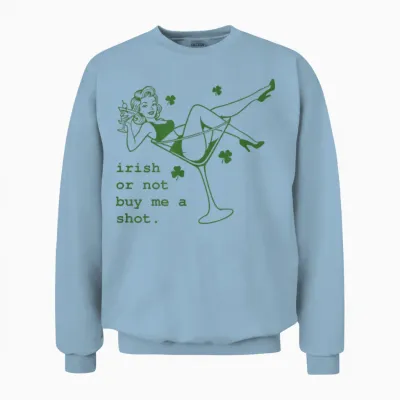 Irish or Not Buy Me Shot Martini Funny Irish St Patricks Unisex Sweatshirt - Light Blue