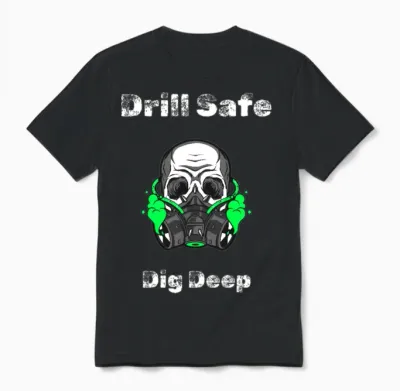 Drill Safe Dig Deep - Drilling Experts Unisex T-Shirt - Black
