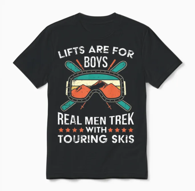 Lifts Are for Boys Real Men Trek Touring Skis Unisex T-Shirt in Black