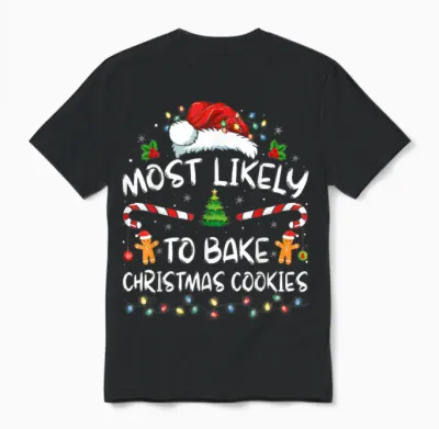 Most Likely to Bake Christmas Cookies Funny Baker Christmas Unisex T-Shirt - Black