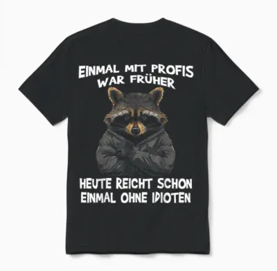 T-Shirt with German Text "einmal Mit Profis War Früher Heute Reicht Schon Raccoon", Black Unisex T-Shirt - Black