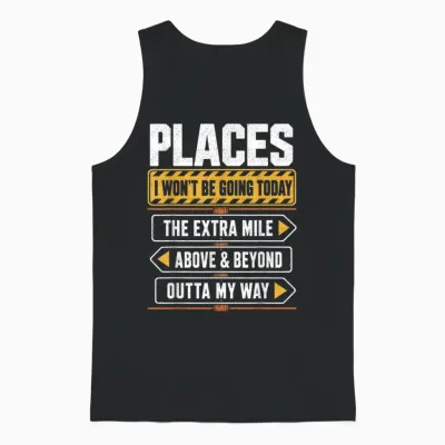 Places I Won't Be Going Today Extra Mile Above and Beyond Unisex Tank Top - Black