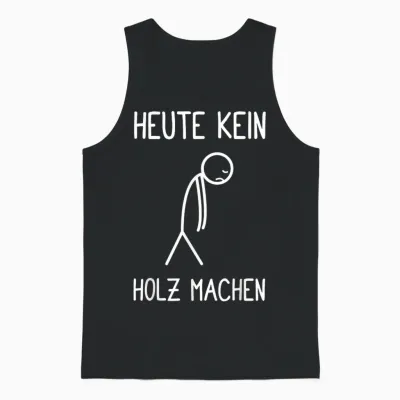 T-Shirt with German Text "heute Kein Holz Machen Holzfäller Waldarbeiter Kettensaw Unisex Tank Top - Black