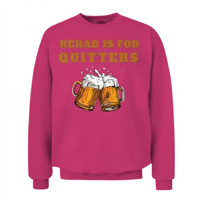 Funny Rehab Is for Quitters Wine Beer Rehabilition Unisex Sweatshirt - Heliconia