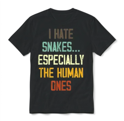 I Hate Snakes Especially the Human Ones Unisex T-Shirt - Black