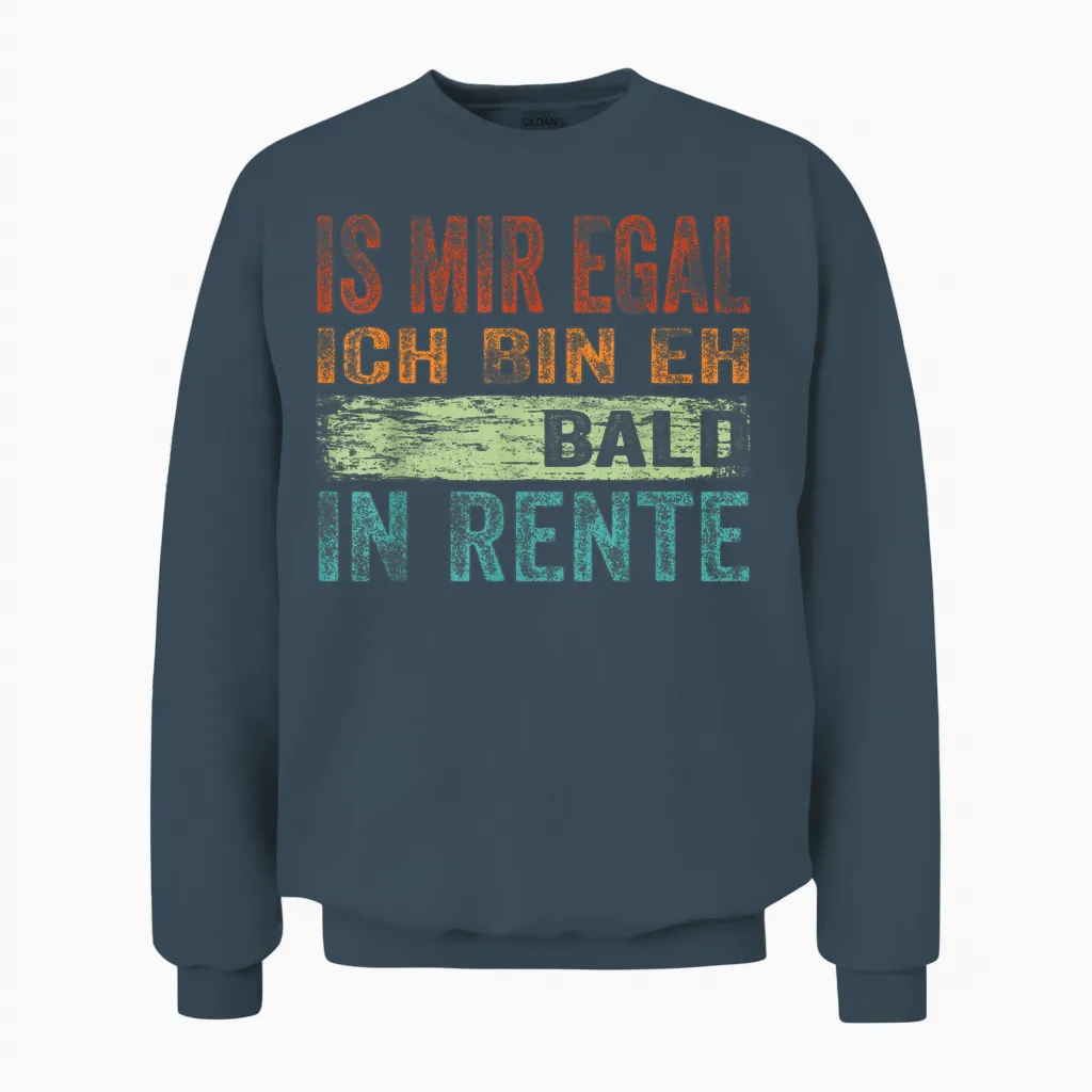 Ist Mir Egal Ich Bin Eh Bald in Rente Spruch Herren Männer Unisex Sweatshirt in Dark Heather