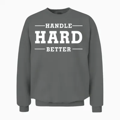 Handle Hard Better Unisex Sweatshirt - Graphite Heather