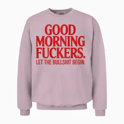 Good Morning Fuckers Let the Bullshit Begin Unisex Sweatshirt - Light Pink