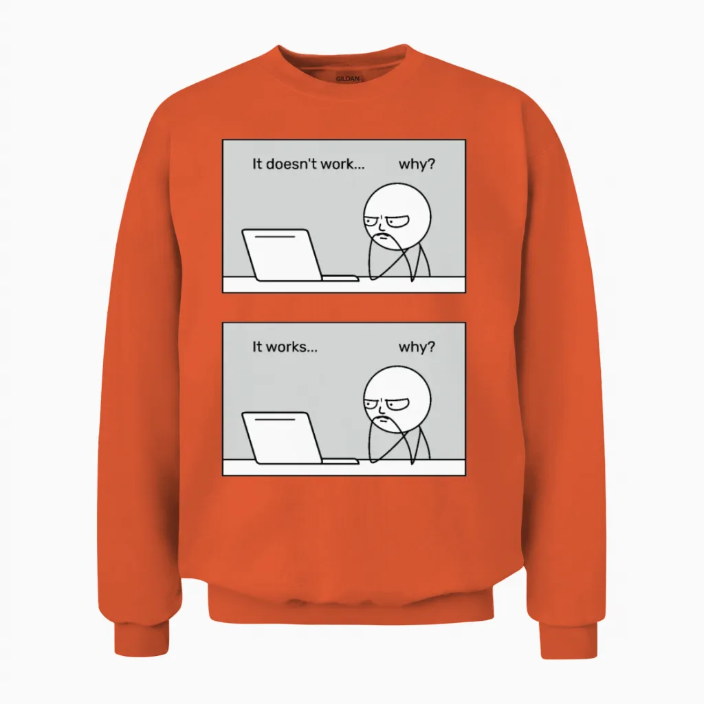 It Doesn't Work... Why? It Works... Why? Unisex Sweatshirt in Orange