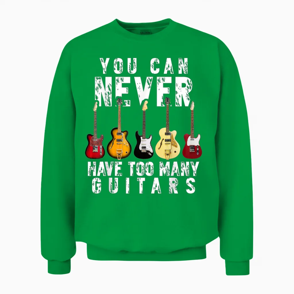 You Can Never Have Too Many Guitars Music Funny Gifts Unisex Sweatshirt in Irish Green