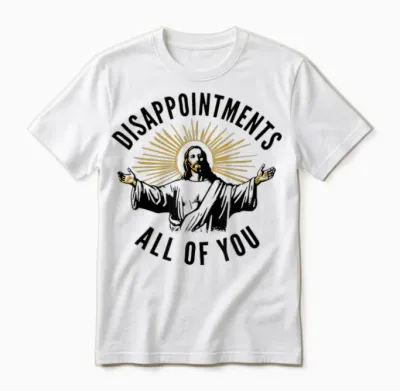 Disappointments All of You Jesus Unisex T-Shirt - White
