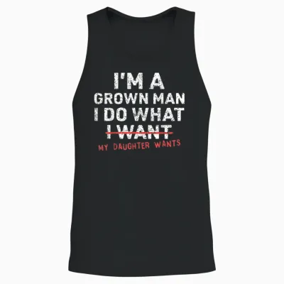 Funny Dad Father I'm a Grown Man I Do What My Daughter Wants Unisex Tank Top - Black