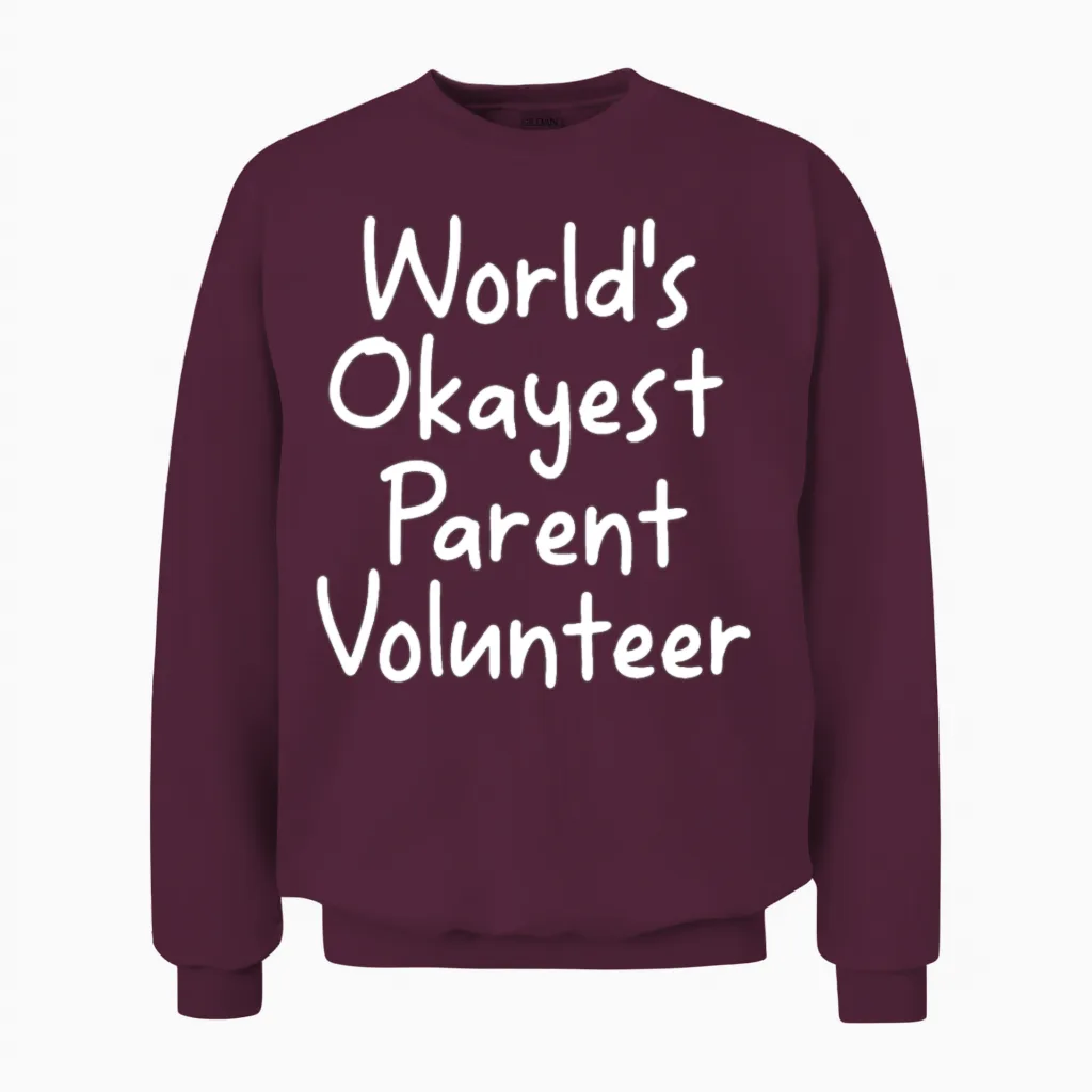 Funny World S Okayest Parent Volunteer Quote Unisex Sweatshirt in Maroon