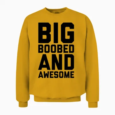 Big Boobed and Awesome Funny Sarcastic Rude Quote Unisex Sweatshirt - Gold