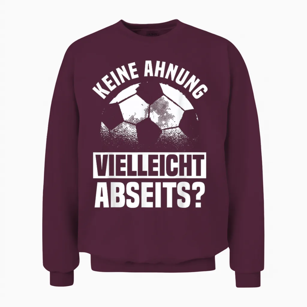 Lustiger Fußball Spruch: Keine Ahnung Vielleicht Abseits Unisex Sweatshirt in Maroon