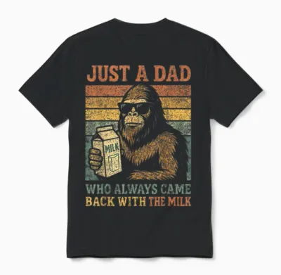 Bigfoot Papa, Just a Dad Who Always Came Back with the Milk Unisex T-Shirt - Black