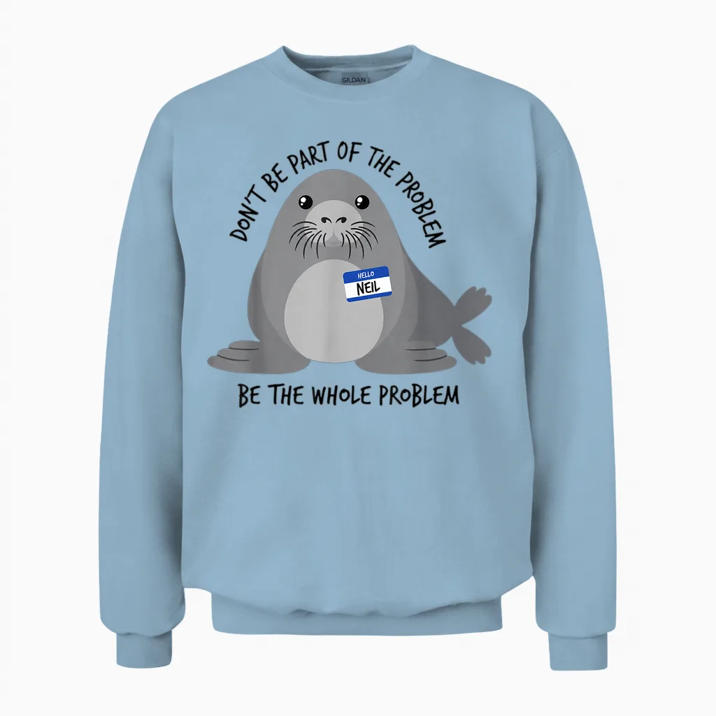 Dont Be Part of the Problem Funny Seal Art Unisex Sweatshirt in Light Blue