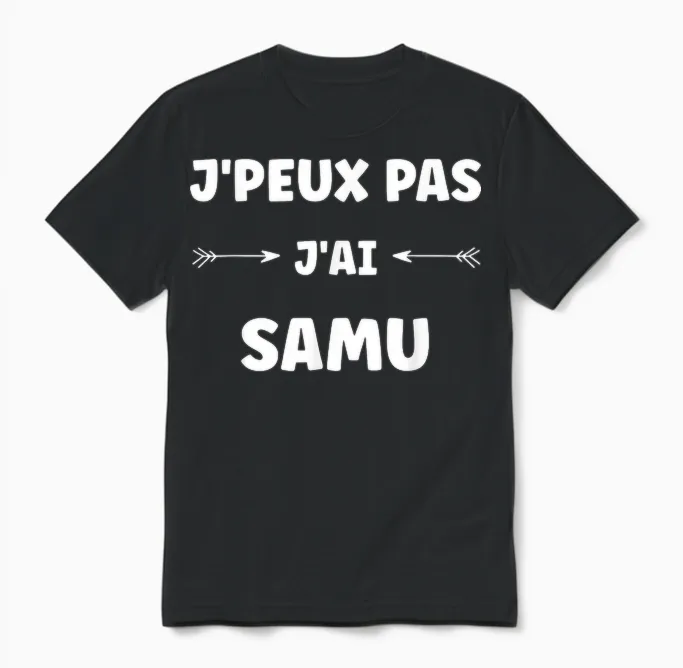 Quote Humour J'peux Pas J'ai Samu T-Shirt, Black, S Unisex T-Shirt in Black