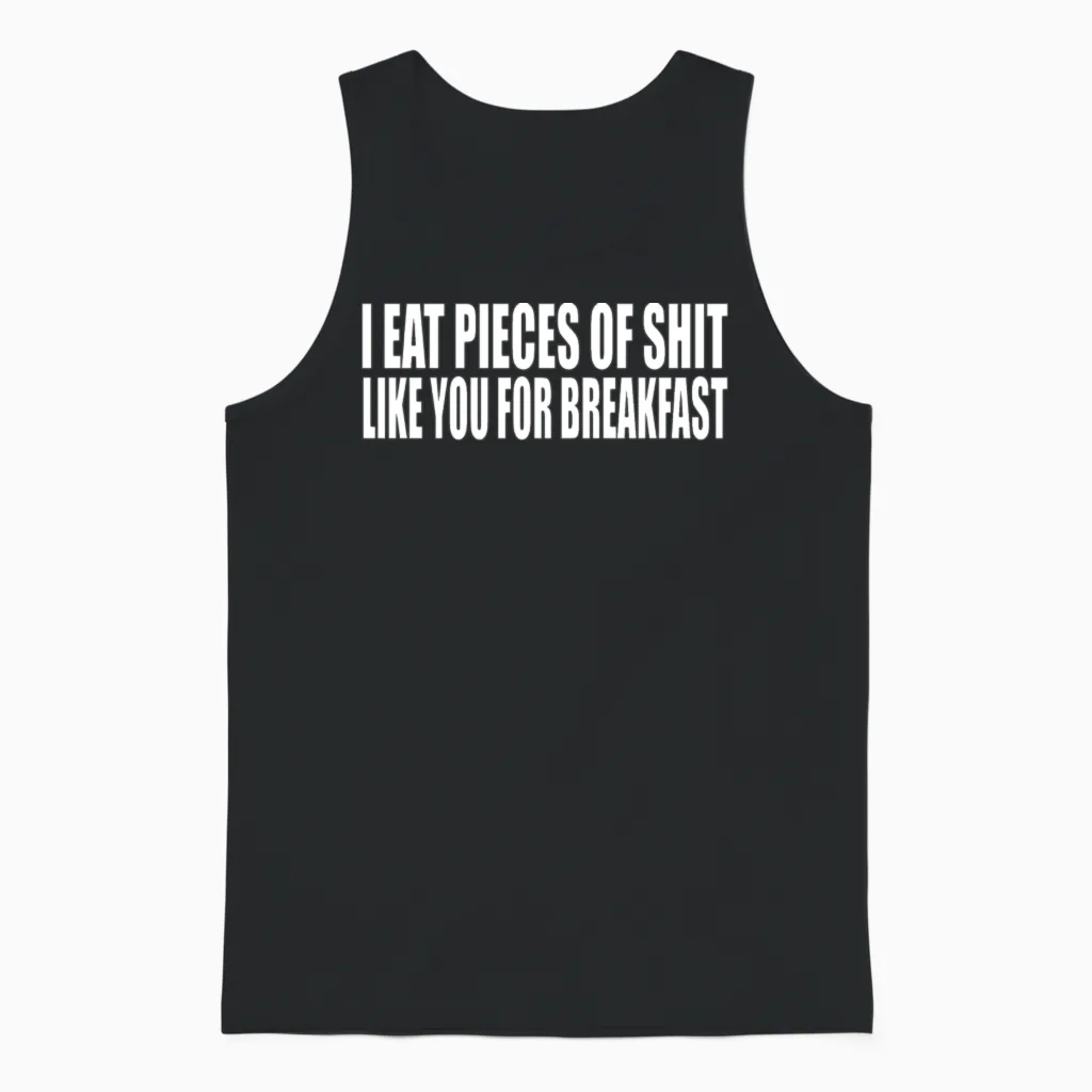 I Eat Pieces of Shit Like You for Breakfast Unisex Tank Top in Black