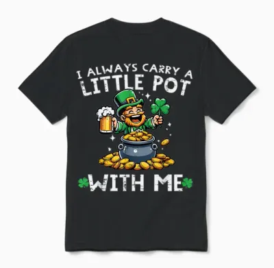 St Patricks Day I Always Carry Little Pot Saint Pattys Men Unisex T-Shirt - Black