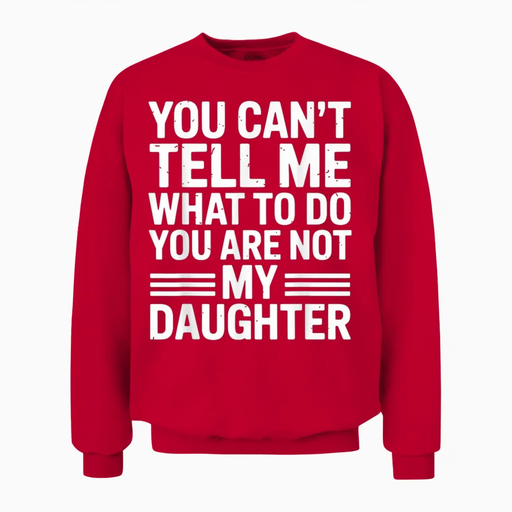 You Can't Tell Me You're Not My Daughter Unisex Sweatshirt in Red