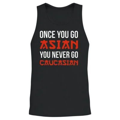Once You Go Asian You Never Go Caucasian Funny Pun Unisex Tank Top - Black