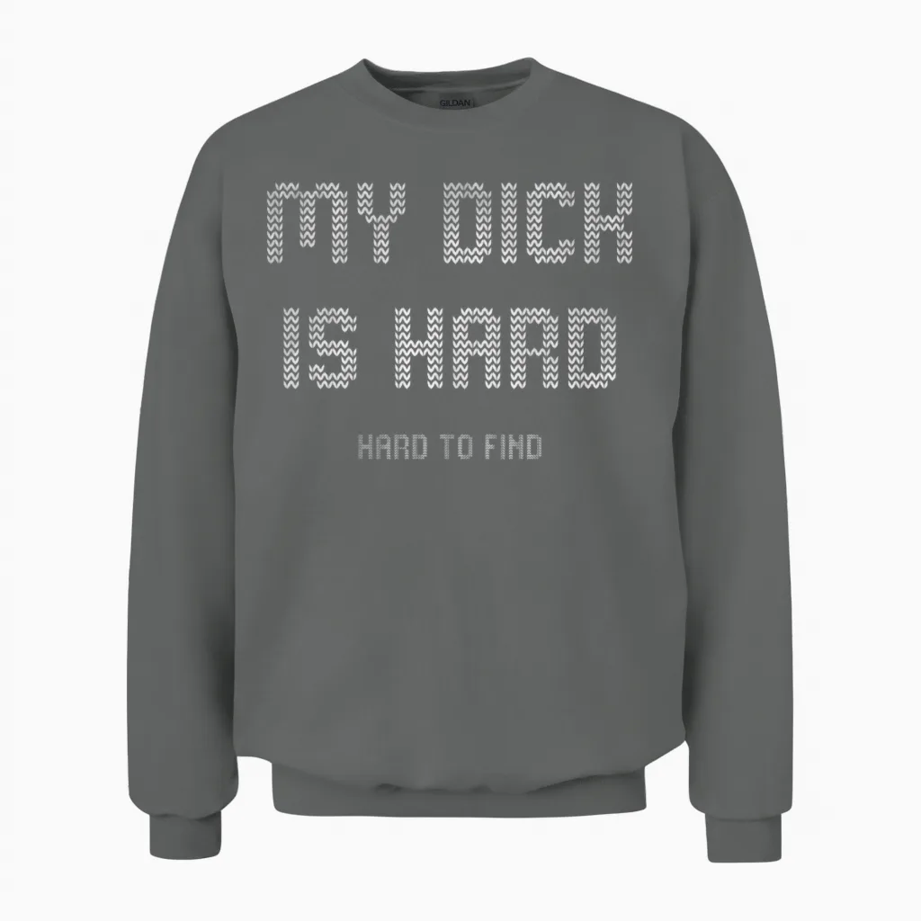 My Dick Is Hard Hard to Find Ugly Unisex Sweatshirt in Graphite Heather