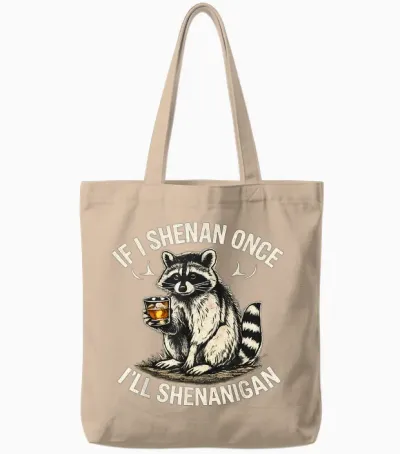 Raccoon if I Shenan Once I'll Shenanigan Funny Tote Bags - Natural