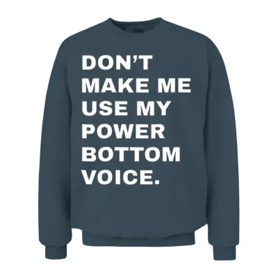 Dont Make Me Use My Power Bottom Voice Lgbt Gay Unisex Sweatshirt - Dark Heather