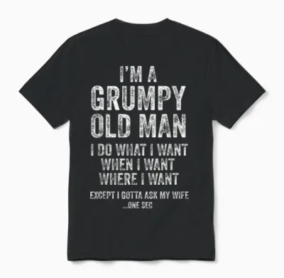 Grumpy Old Man Funny Husband Gifts Dad Grandpa Unisex T-Shirt - Black