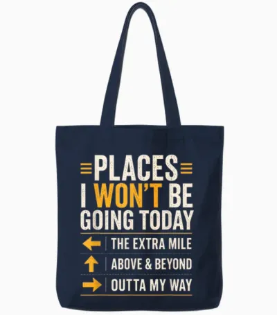 Places I Won't Be Going Today Extra Mile Above and Beyond Tote Bags - Navy