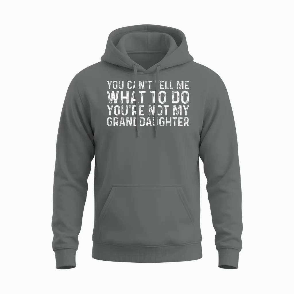 You Can't Tell Me What to Do You're Not My Granddaughter Unisex Hoodie in Graphite Heather