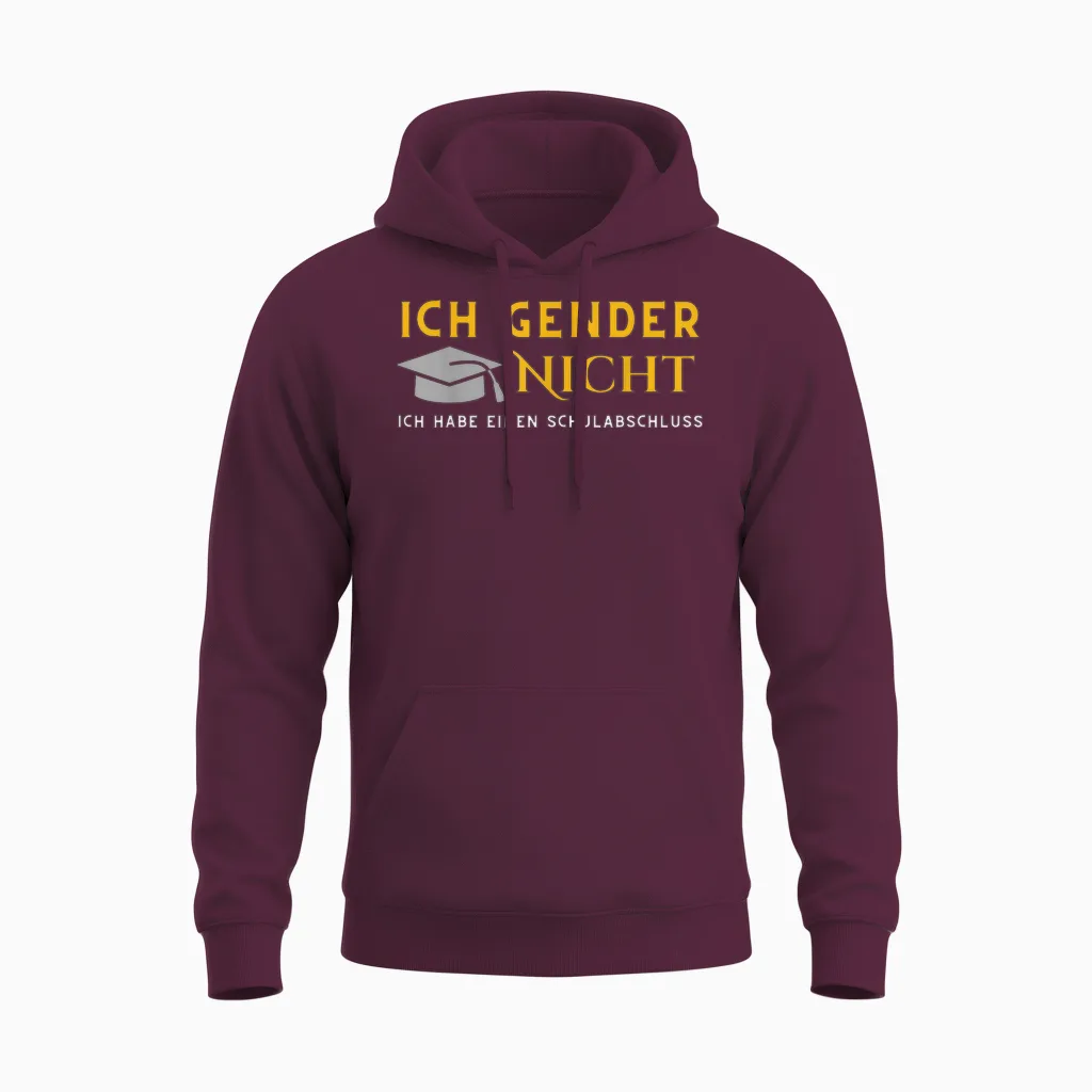 I Gender Nicht! Ich Habe Einen Schulabschluss T-Shirt, Black Unisex Hoodie in Maroon